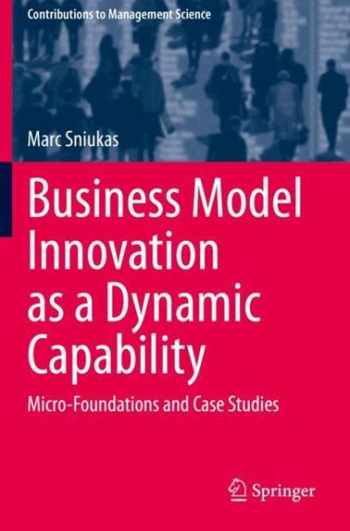 Cover for Marc Sniukas · Business Model Innovation as a Dynamic Capability: Micro-Foundations and Case Studies - Contributions to Management Science (Paperback Bog) [1st ed. 2020 edition] (2021)