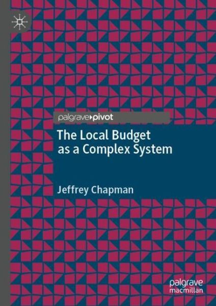 The Local Budget as a Complex System - Palgrave Studies in Public Debt, Spending, and Revenue - Jeffrey Chapman - Books - Springer Nature Switzerland AG - 9783030949020 - July 22, 2022