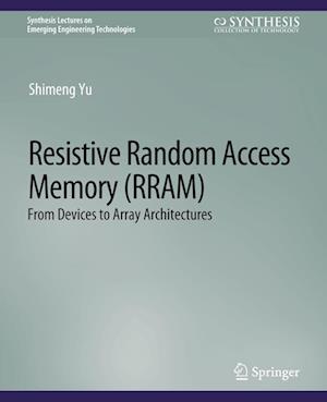 Cover for Shimeng Yu · Resistive Random Access Memory (RRAM) - Synthesis Lectures on Emerging Engineering Technologies (Paperback Book) (2016)