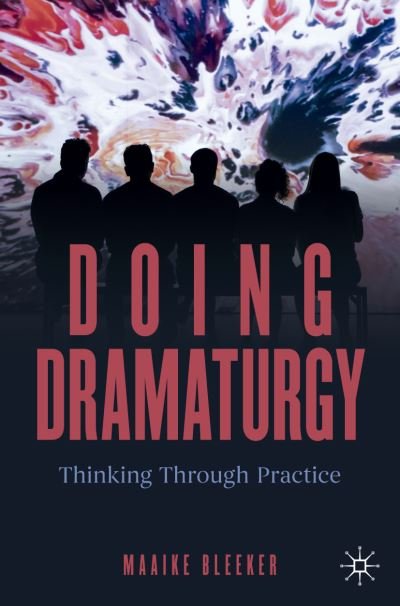 Cover for Maaike Bleeker · Doing Dramaturgy: Thinking Through Practice - New Dramaturgies (Paperback Book) [1st ed. 2023 edition] (2023)