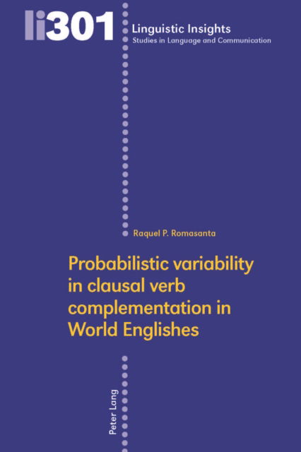 Probabilistic variability in clausal verb complementation in World Englishes - Linguistic Insights - Raquel P. Romasanta - Books - Peter Lang AG, Internationaler Verlag de - 9783034347020 - June 15, 2023