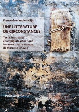 Cover for France Grenaudier-Klijn · Une Litterature de Circonstances: Texte, Hors-Texte Et Ambiguite Generique A Travers Quatre Romans de Marcelle Tinayre (Pocketbok) (2004)