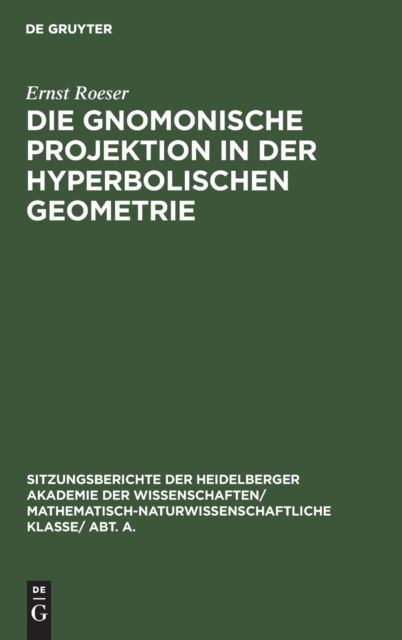 Cover for Ernst Roeser · Die gnomonische Projektion in der hyperbolischen Geometrie (Bog) (1925)