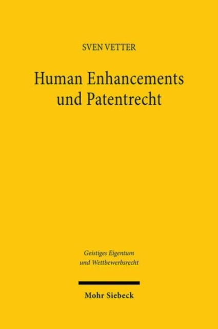 Human Enhancements und Patentrecht: Erfindungen zur Erweiterung menschlicher Fahigkeiten im interdisziplinaren Diskurs - Geistiges Eigentum und Wettbewerbsrecht - Sven Vetter - Książki - Mohr Siebeck - 9783161632020 - 30 września 2024