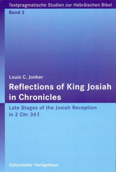 Cover for Louis C. Jonker · Reflections of King Josiah in Chronicles: Late Stages of the Josiah Reception in 2 Chr 34f. (Textpragmatische Studien Zur Hebraischen Bibel) (Paperback Book) (2003)