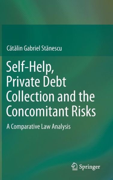 Cover for C t lin Gabriel St nescu · Self-Help, Private Debt Collection and the Concomitant Risks: A Comparative Law Analysis (Gebundenes Buch) [1st ed. 2015 edition] (2015)