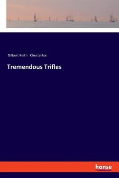 Tremendous Trifles - Chesterton - Books -  - 9783337499020 - December 10, 2018