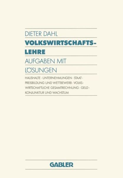 Volkswirtschaftslehre: Aufgaben Mit Loesungen - Dieter Dahl - Bøger - Springer-Verlag Berlin and Heidelberg Gm - 9783409602020 - 1990