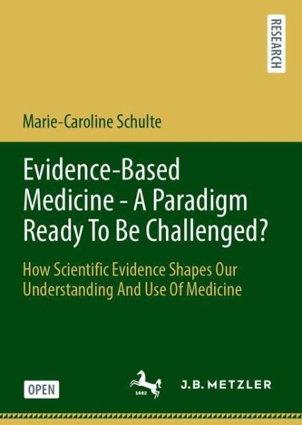 Cover for Marie-Caroline Schulte · Evidence-Based Medicine - A Paradigm Ready To Be Challenged?: How Scientific Evidence Shapes Our Understanding And Use Of Medicine (Hardcover Book) [2020 edition] (2020)