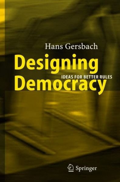 Cover for Hans A. Gersbach · Designing Democracy: Ideas for Better Rules (Hardcover Book) [2005 edition] (2004)