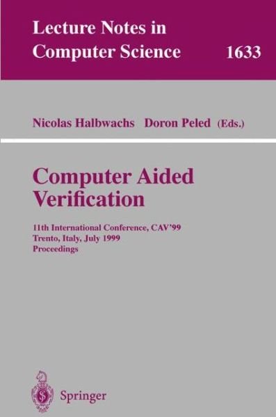 Cover for N Halbwachs · Computer Aided Verification: 11th International Conference, Cav'99, Trento, Italy, July 6-10, 1999, Proceedings (International Conference, Cav '99, Trento, Italy, July 6-10, 1999, Proceedings) - Lecture Notes in Computer Science (Paperback Bog) (1999)