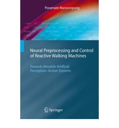 Neural Preprocessing and Control of Reactive Walking Machines: Towards Versatile Artificial Perception-Action Systems - Cognitive Technologies - Poramate Manoonpong - Bøger - Springer-Verlag Berlin and Heidelberg Gm - 9783540688020 - 15. maj 2007