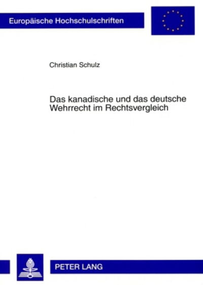 Cover for Schulz, Christian (University of Luxembourg Luxembourg) · Das Kanadische Und Das Deutsche Wehrrecht Im Rechtsvergleich - Europaeische Hochschulschriften Recht (Paperback Book) [German edition] (2009)