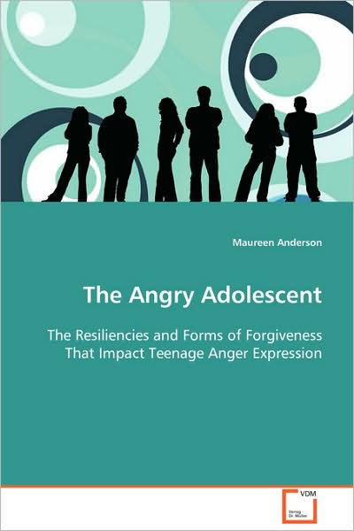 Cover for Maureen Anderson · The Angry Adolescent: the Resiliencies and Forms of Forgiveness That Impact Teenage Anger Expression (Paperback Book) (2008)