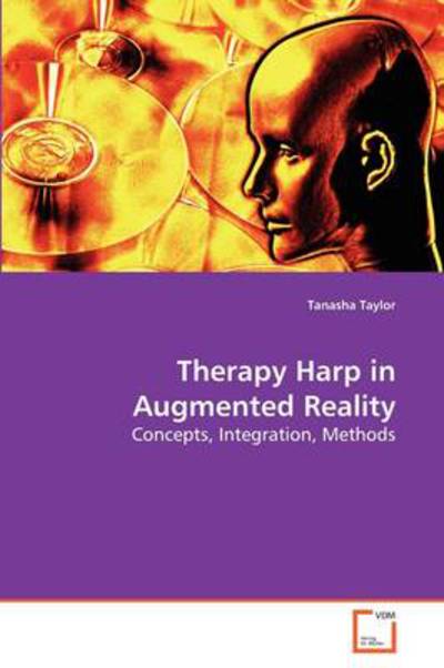 Cover for Tanasha Taylor · Therapy Harp in Augmented Reality: Concepts, Integration, Methods (Paperback Book) (2009)