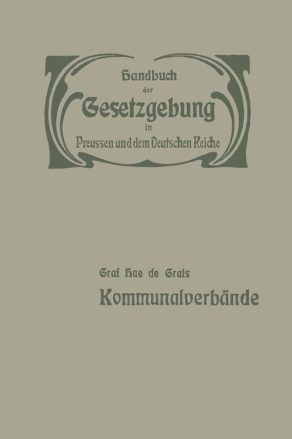 Cover for Hue De Grais · Der Preussische Staat: Kommunalverbande - Handbuch der Gesetzgebung In Preussen Und Dem Deutschen Reic (Paperback Book) [Softcover Reprint of the Original 1st 1905 edition] (1905)