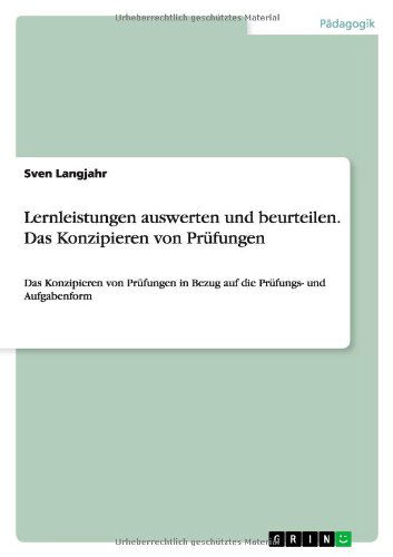 Cover for Sven Langjahr · Lernleistungen auswerten und beurteilen. Das Konzipieren von Prufungen: Das Konzipieren von Prufungen in Bezug auf die Prufungs- und Aufgabenform (Paperback Book) [German edition] (2013)