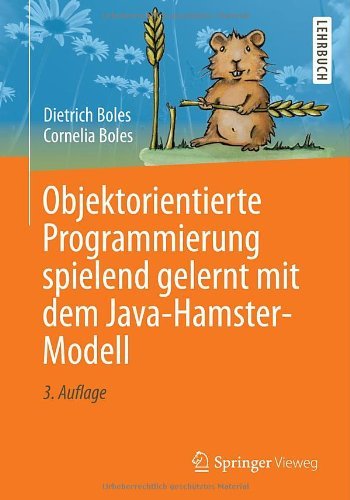 Cover for Dietrich Boles · Objektorientierte Programmierung Spielend Gelernt Mit Dem Java-Hamster-Modell (Paperback Book) [3rd 3., Durchges. Aufl. 2014 edition] (2014)