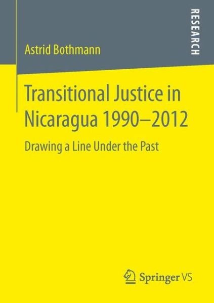 Astrid Bothmann · Transitional Justice in Nicaragua 1990-2012: Drawing a Line Under the Past (Paperback Book) [1st ed. 2015 edition] (2015)