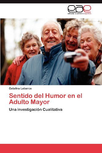Cover for Catalina Labarca · Sentido Del Humor en El Adulto Mayor: Una Investigación Cualitativa (Paperback Book) [Spanish edition] (2012)