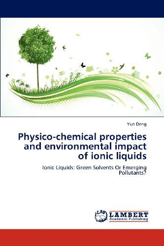 Cover for Yun Deng · Physico-chemical Properties and Environmental Impact of Ionic Liquids: Ionic Liquids: Green Solvents or Emerging Pollutants? (Paperback Book) (2012)