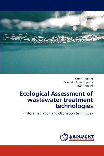 Cover for B.d. Tripathi · Ecological Assessment of Wastewater Treatment Technologies: Phytoremediation and Ozonation Techniques (Paperback Book) (2012)