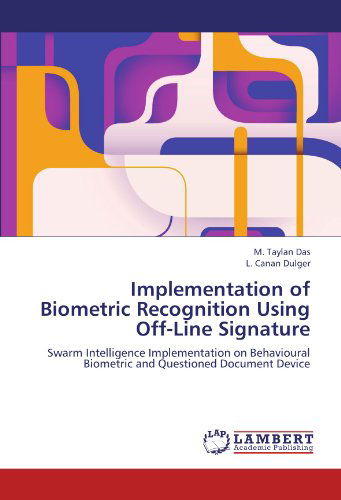 Cover for L. Canan Dulger · Implementation of Biometric Recognition Using Off-line Signature: Swarm Intelligence Implementation on Behavioural Biometric and Questioned Document Device (Paperback Book) (2012)