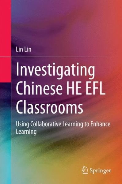 Cover for Lin Lin · Investigating Chinese HE EFL Classrooms: Using Collaborative Learning to Enhance Learning (Hardcover bog) [2015 edition] (2014)