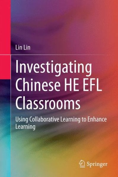 Cover for Lin Lin · Investigating Chinese HE EFL Classrooms: Using Collaborative Learning to Enhance Learning (Hardcover bog) [2015 edition] (2014)