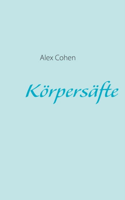 Cover for Alex Cohen · Korpersafte (Paperback Book) [German edition] (2013)