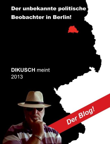 Cover for Hans-Joachim Stiebenz · Dikusch meint 2013: Der Blog (Paperback Book) [German edition] (2014)