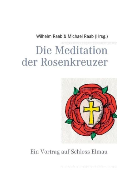 Cover for Wilhelm Raab · Die Meditation Der Rosenkreuzer (Paperback Book) (2015)