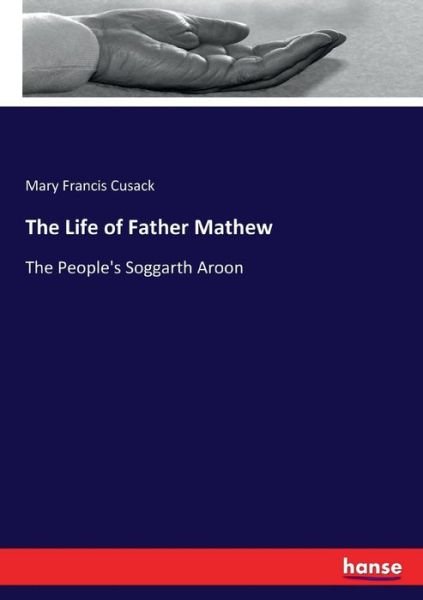 The Life of Father Mathew - Cusack - Books -  - 9783744660020 - March 8, 2017