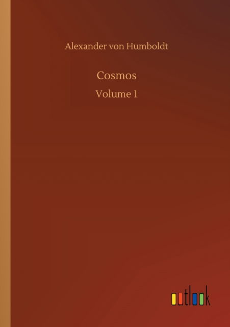 Cosmos: Volume 1 - Alexander von Humboldt - Books - Outlook Verlag - 9783752308020 - July 17, 2020