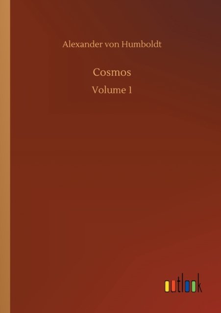 Cosmos: Volume 1 - Alexander von Humboldt - Books - Outlook Verlag - 9783752308020 - July 17, 2020