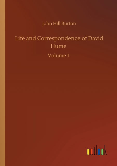 Life and Correspondence of David Hume: Volume 1 - John Hill Burton - Books - Outlook Verlag - 9783752337020 - July 25, 2020