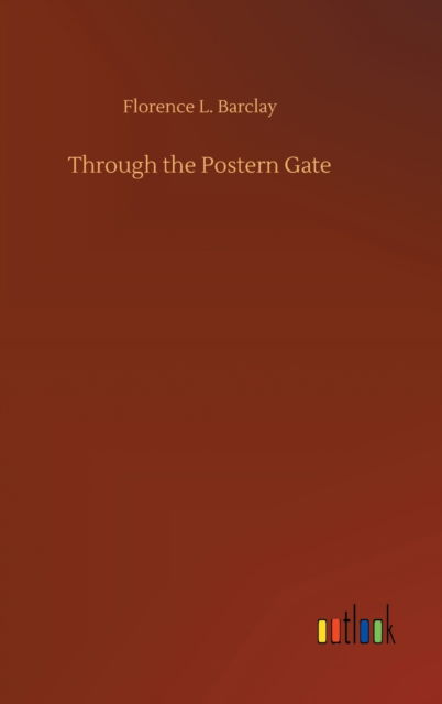 Cover for Florence L Barclay · Through the Postern Gate (Gebundenes Buch) (2020)