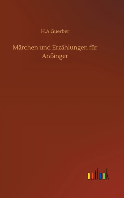 Cover for H A Guerber · Marchen und Erzahlungen fur Anfanger (Inbunden Bok) (2020)