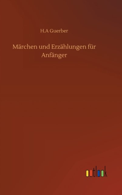 Cover for H A Guerber · Marchen und Erzahlungen fur Anfanger (Hardcover Book) (2020)