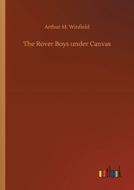 Cover for Arthur M Winfield · The Rover Boys under Canvas (Taschenbuch) (2020)