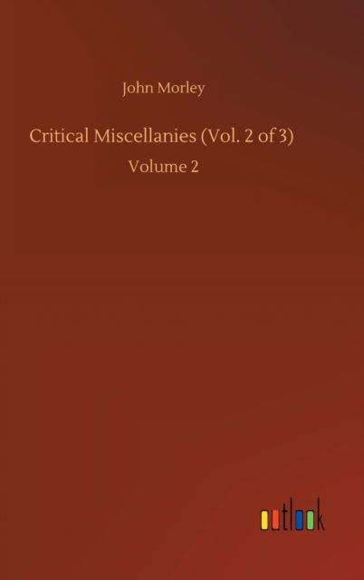 Critical Miscellanies (Vol. 2 of 3): Volume 2 - John Morley - Böcker - Outlook Verlag - 9783752436020 - 14 augusti 2020