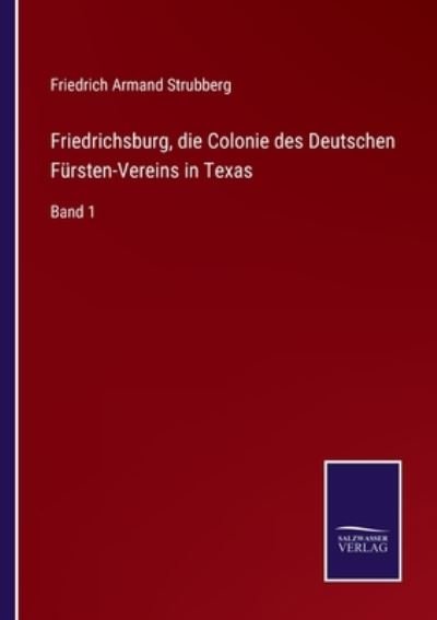 Cover for Friedrich Armand Strubberg · Friedrichsburg, die Colonie des Deutschen Fursten-Vereins in Texas: Band 1 (Taschenbuch) (2021)