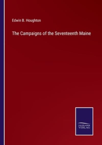 Cover for Edwin B Houghton · The Campaigns of the Seventeenth Maine (Paperback Book) (2022)