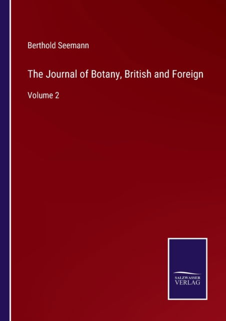 The Journal of Botany, British and Foreign - Berthold Seemann - Books - Salzwasser-Verlag - 9783752593020 - April 5, 2022