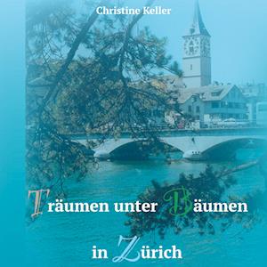 Cover for Christine Keller · Träumen unter Bäumen in Zürich (Hardcover Book) (2022)