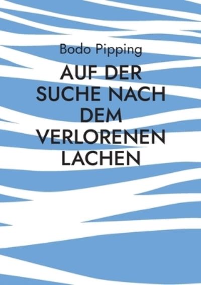 Cover for Bodo Pipping · Auf der Suche nach dem verlorenen Lachen (Paperback Book) (2022)