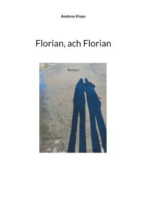 Cover for Andreas Kiepe · Florian, ach Florian (Book) (2024)