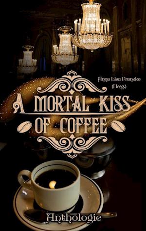 Cover for Anna Lisa Franzke · A Mortal Kiss Of Coffee (Book) (2024)