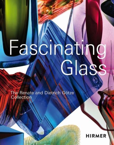 Cover for Fascinating Glass: The Renate and Dietrich Gotze Collection (Hardcover Book) (2022)