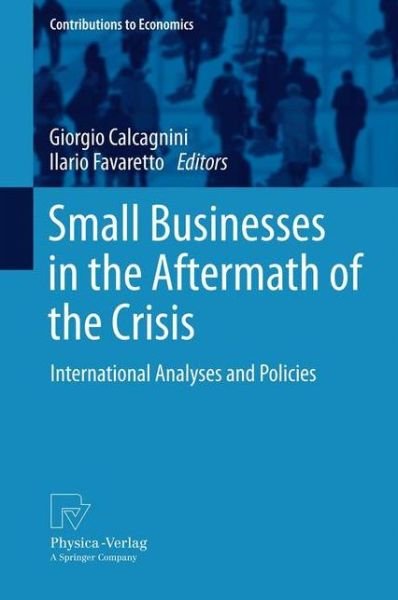 Cover for Giorgio Calcagnini · Small Businesses in the Aftermath of the Crisis: International Analyses and Policies - Contributions to Economics (Paperback Book) [2012 edition] (2014)